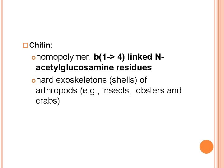 � Chitin: homopolymer, b(1 -> 4) linked Nacetylglucosamine residues hard exoskeletons (shells) of arthropods