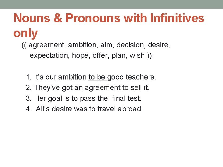 Nouns & Pronouns with Infinitives only (( agreement, ambition, aim, decision, desire, expectation, hope,