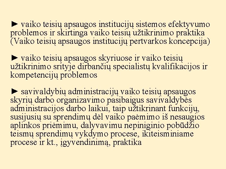 ► vaiko teisių apsaugos institucijų sistemos efektyvumo problemos ir skirtinga vaiko teisių užtikrinimo praktika