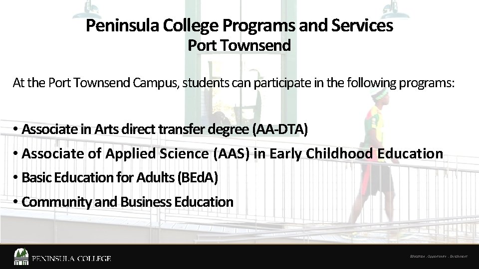 Peninsula College Programs and Services Port Townsend At the Port Townsend Campus, students can