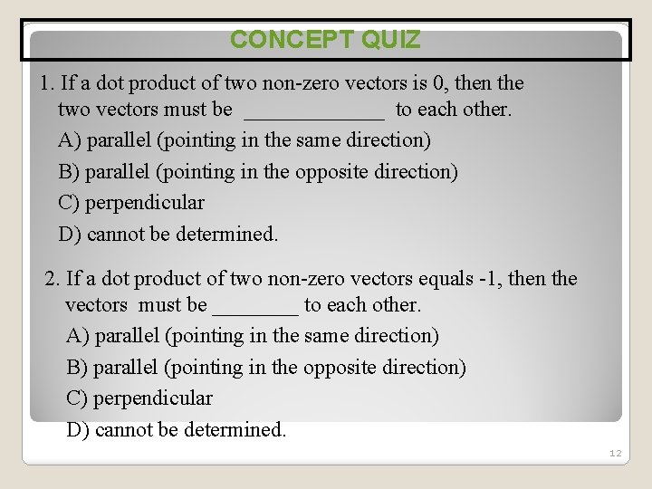 CONCEPT QUIZ 1. If a dot product of two non-zero vectors is 0, then