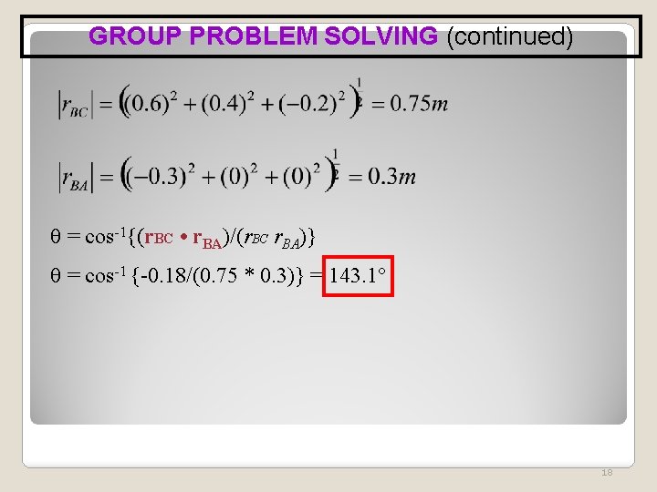 GROUP PROBLEM SOLVING (continued) = cos-1{(r. BC • r. BA)/(r. BC r. BA)} =