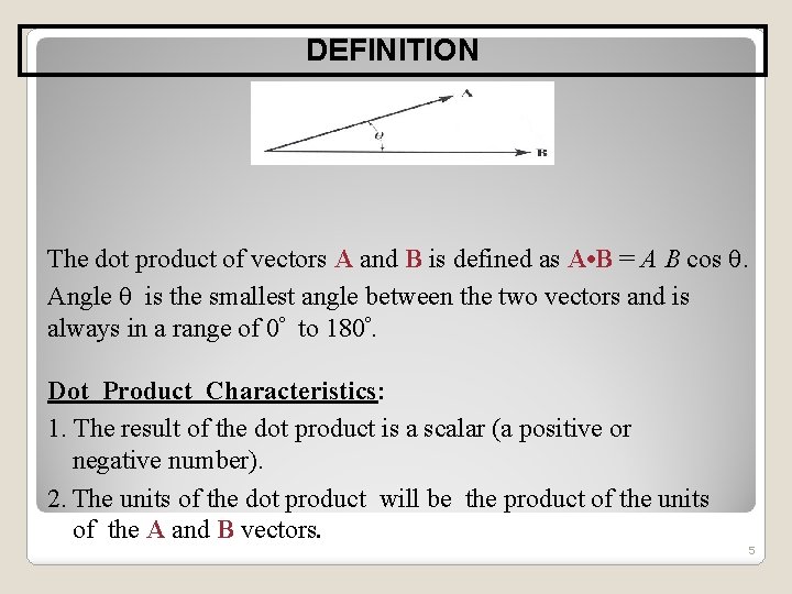 DEFINITION The dot product of vectors A and B is defined as A •
