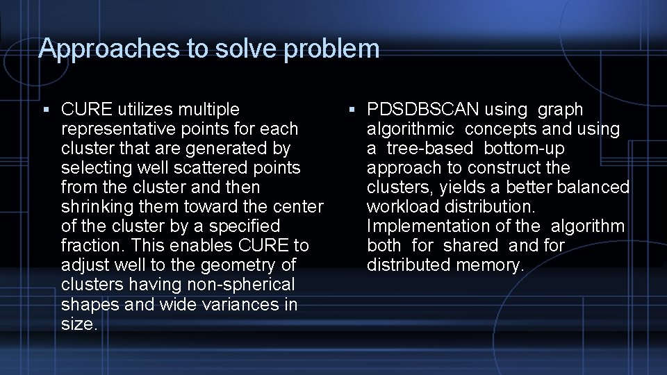 Approaches to solve problem CURE utilizes multiple representative points for each cluster that are