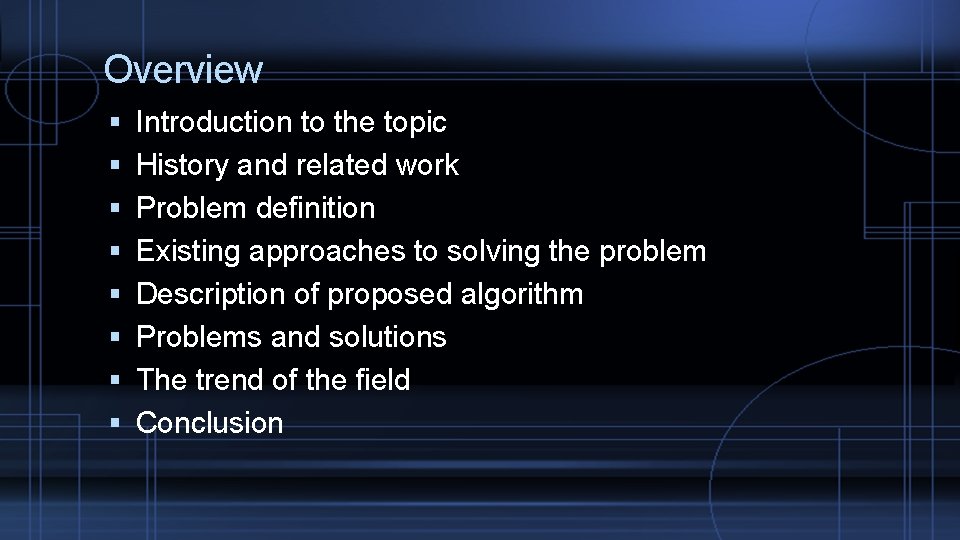 Overview Introduction to the topic History and related work Problem definition Existing approaches to