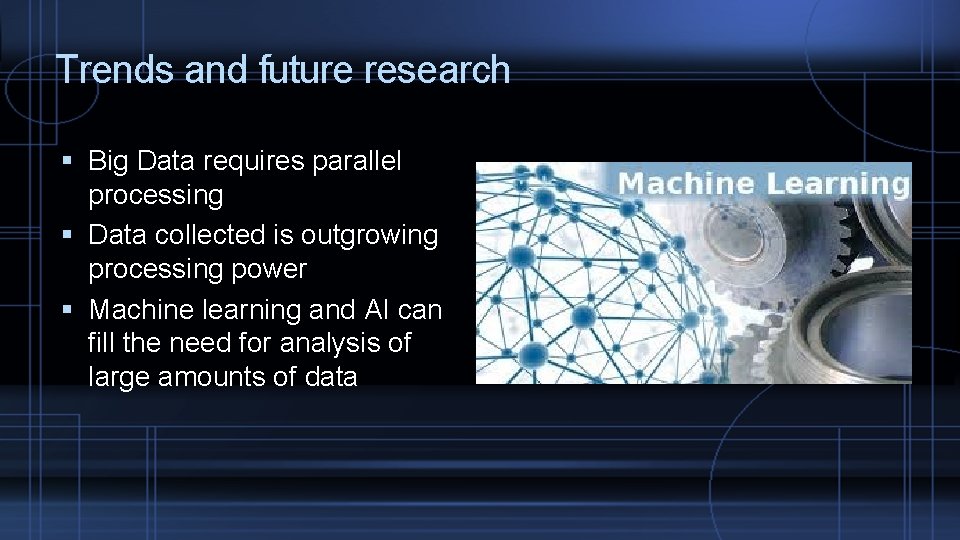 Trends and future research Big Data requires parallel processing Data collected is outgrowing processing