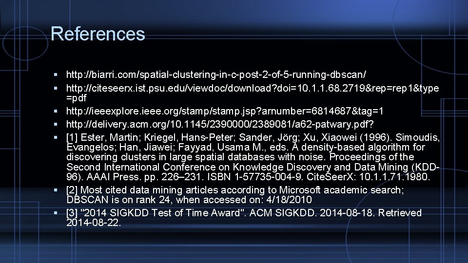 References http: //biarri. com/spatial-clustering-in-c-post-2 -of-5 -running-dbscan/ http: //citeseerx. ist. psu. edu/viewdoc/download? doi=10. 1. 1.