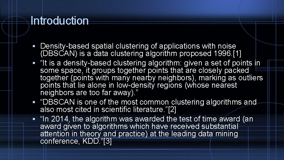 Introduction Density-based spatial clustering of applications with noise (DBSCAN) is a data clustering algorithm