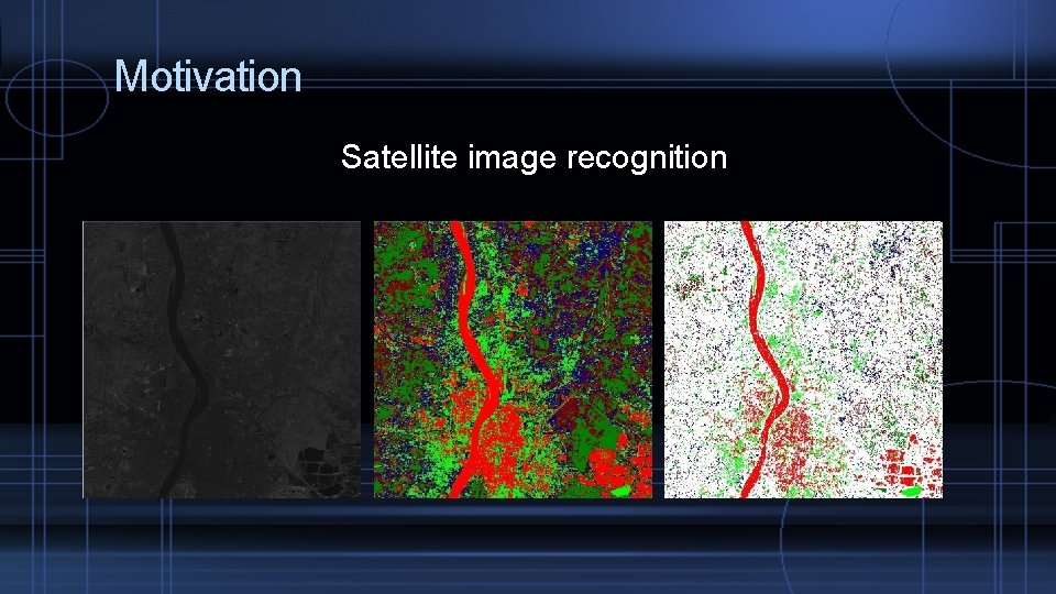 Motivation Satellite image recognition 