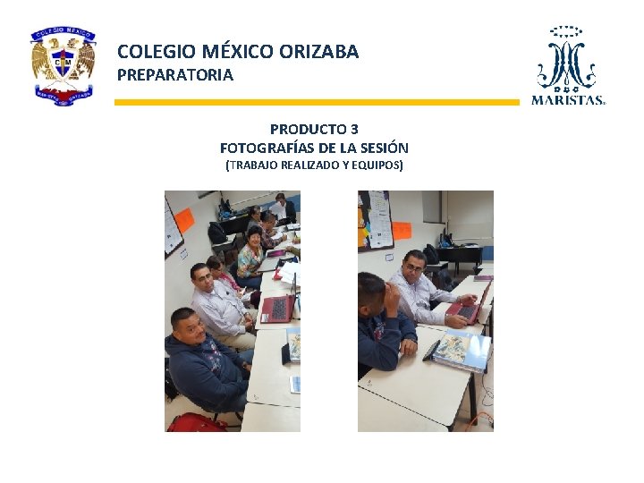 COLEGIO MÉXICO ORIZABA PREPARATORIA PRODUCTO 3 FOTOGRAFÍAS DE LA SESIÓN (TRABAJO REALIZADO Y EQUIPOS)