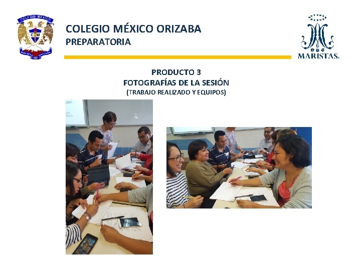 COLEGIO MÉXICO ORIZABA PREPARATORIA PRODUCTO 3 FOTOGRAFÍAS DE LA SESIÓN (TRABAJO REALIZADO Y EQUIPOS)
