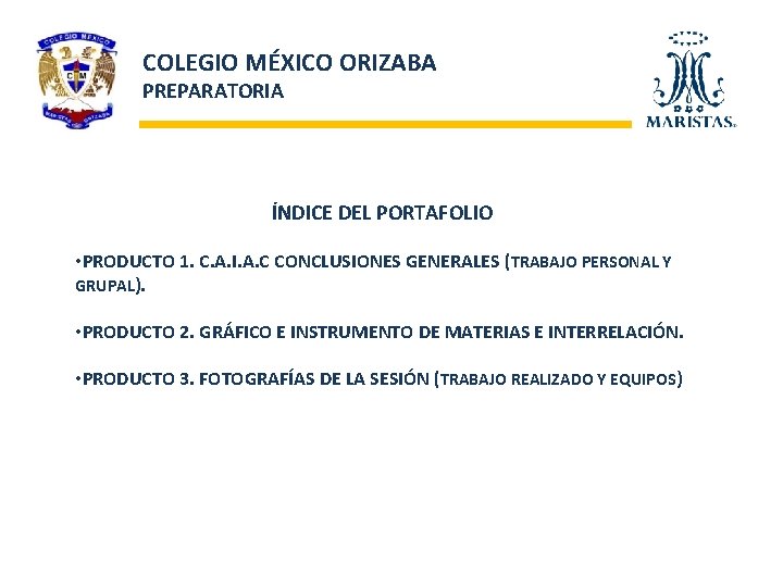 COLEGIO MÉXICO ORIZABA PREPARATORIA ÍNDICE DEL PORTAFOLIO • PRODUCTO 1. C. A. I. A.