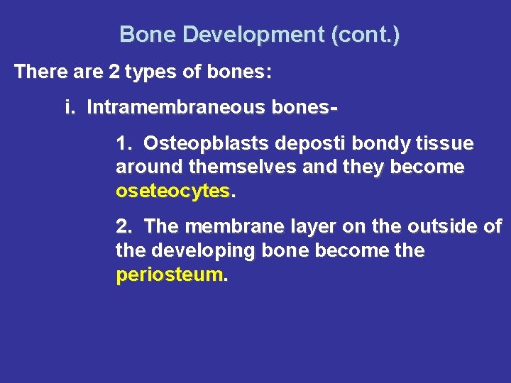 Bone Development (cont. ) There are 2 types of bones: i. Intramembraneous bones 1.