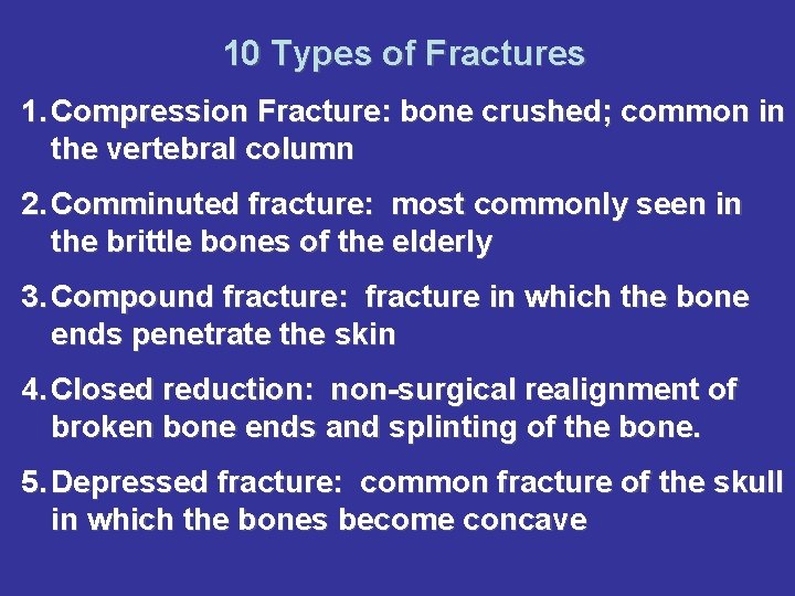 10 Types of Fractures 1. Compression Fracture: bone crushed; common in the vertebral column