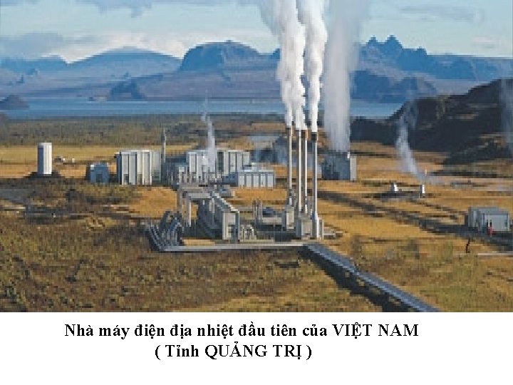Nhà máy điện địa nhiệt đầu tiên của VIỆT NAM ( Tỉnh QUẢNG TRỊ