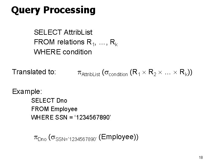 Query Processing SELECT Attrib. List FROM relations R 1, …, Rk WHERE condition Translated