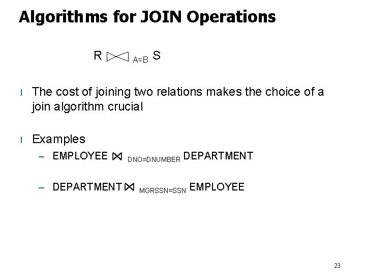 Algorithms for JOIN Operations R A=B S l The cost of joining two relations