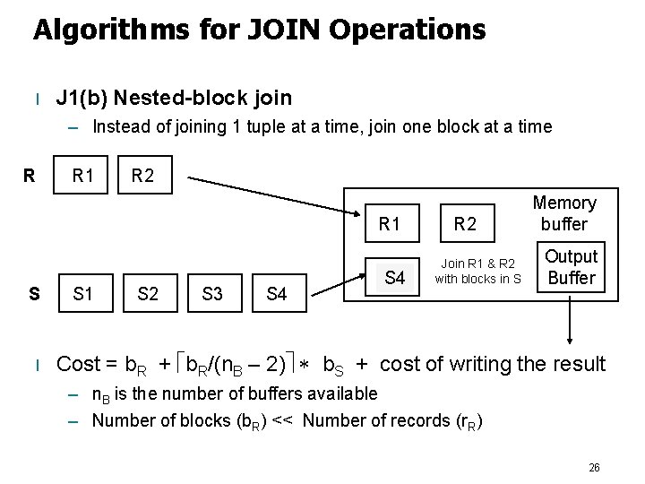 Algorithms for JOIN Operations l J 1(b) Nested-block join – Instead of joining 1