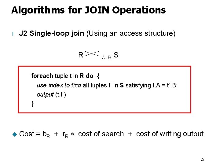 Algorithms for JOIN Operations l J 2 Single-loop join (Using an access structure) R