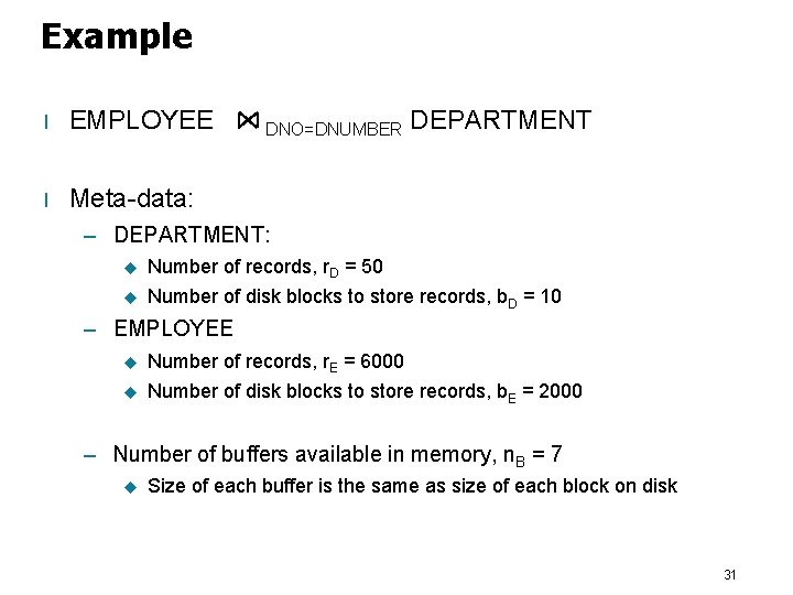 Example l EMPLOYEE l Meta-data: DNO=DNUMBER DEPARTMENT – DEPARTMENT: u Number of records, r.