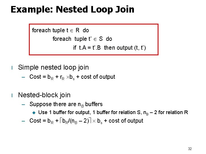 Example: Nested Loop Join foreach tuple t R do foreach tuple t’ S do