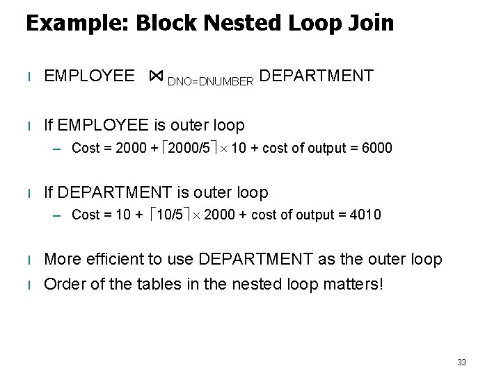 Example: Block Nested Loop Join l EMPLOYEE l If EMPLOYEE is outer loop DNO=DNUMBER