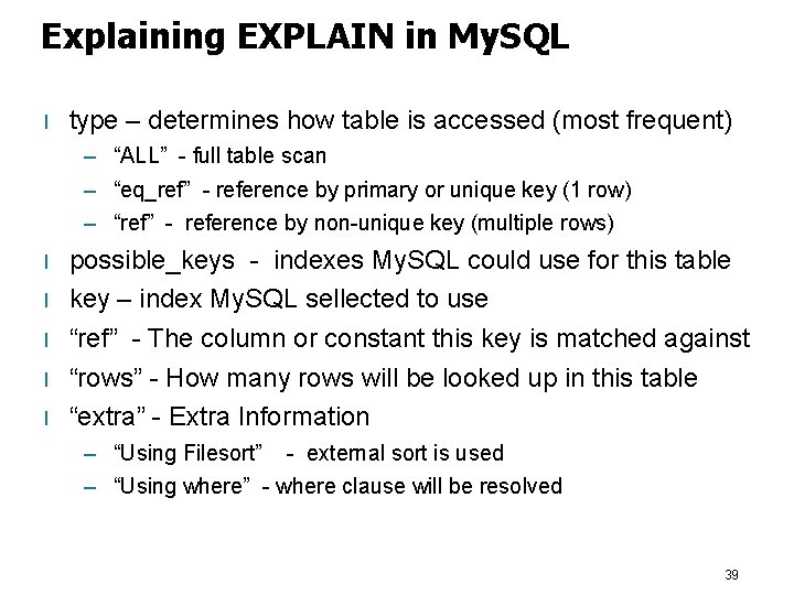 Explaining EXPLAIN in My. SQL l type – determines how table is accessed (most