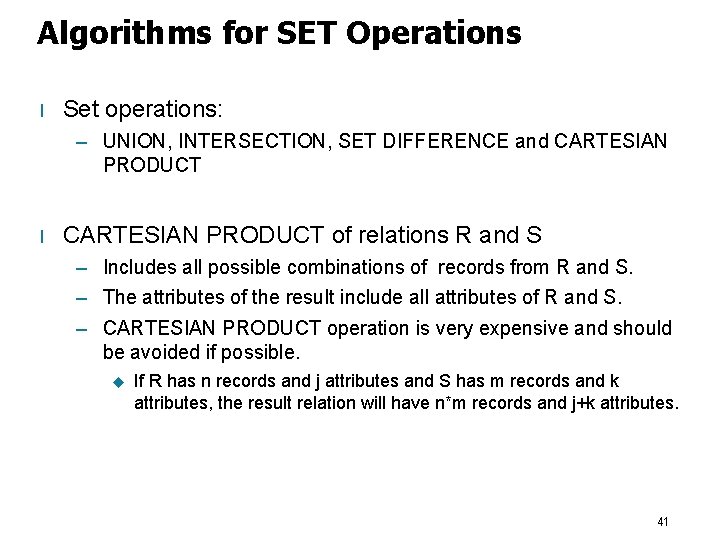 Algorithms for SET Operations l Set operations: – UNION, INTERSECTION, SET DIFFERENCE and CARTESIAN