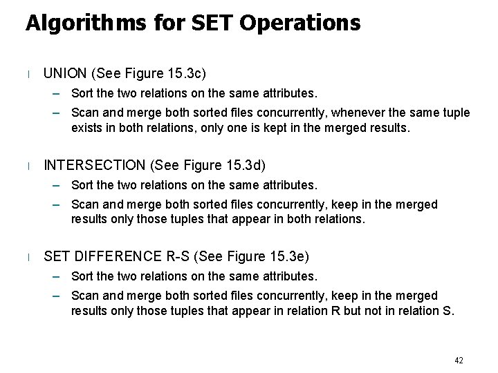 Algorithms for SET Operations l UNION (See Figure 15. 3 c) – Sort the