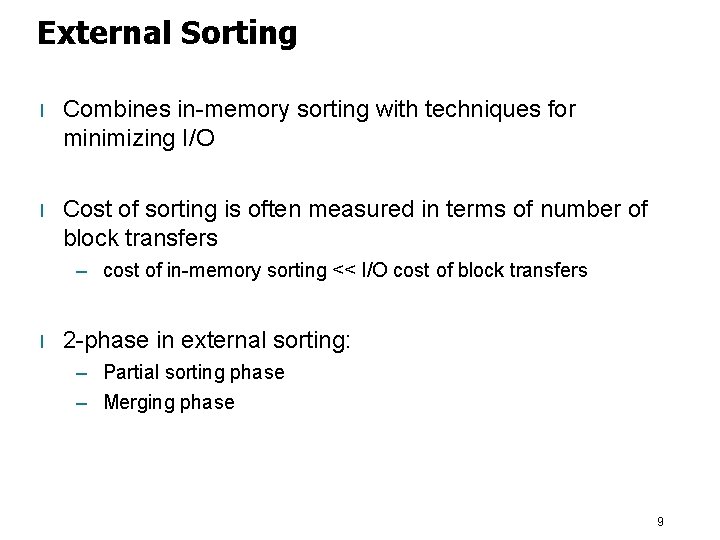 External Sorting l Combines in-memory sorting with techniques for minimizing I/O l Cost of