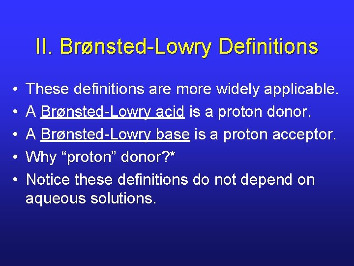 II. Brønsted-Lowry Definitions • • • These definitions are more widely applicable. A Brønsted-Lowry