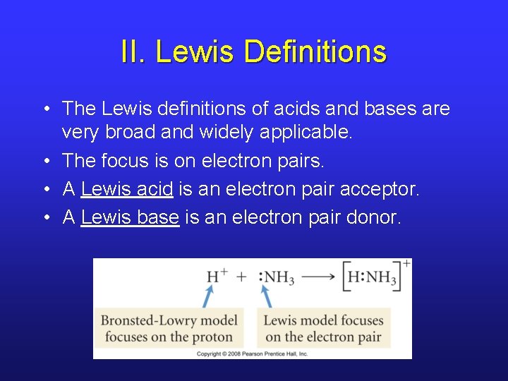 II. Lewis Definitions • The Lewis definitions of acids and bases are very broad