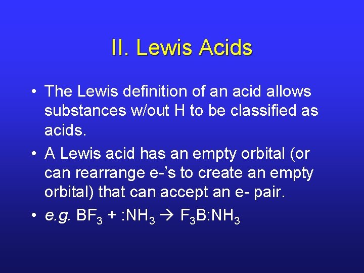 II. Lewis Acids • The Lewis definition of an acid allows substances w/out H