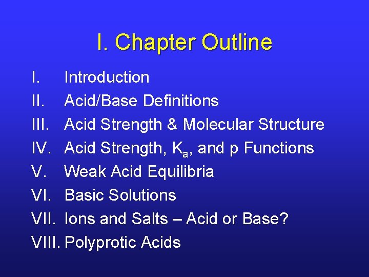 I. Chapter Outline I. Introduction II. Acid/Base Definitions III. Acid Strength & Molecular Structure