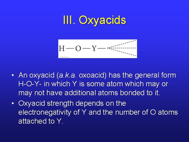 III. Oxyacids • An oxyacid (a. k. a. oxoacid) has the general form H-O-Y-
