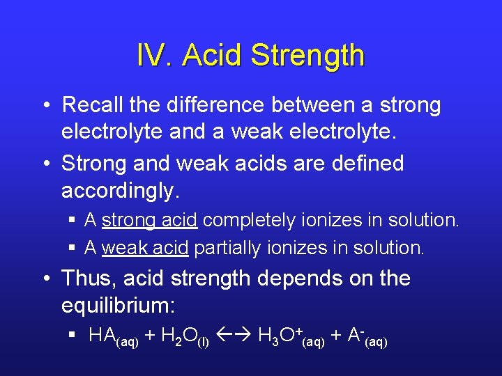 IV. Acid Strength • Recall the difference between a strong electrolyte and a weak