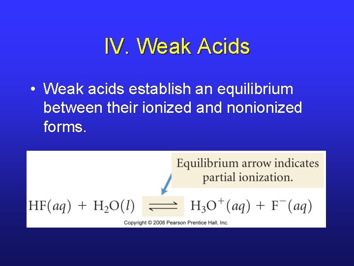 IV. Weak Acids • Weak acids establish an equilibrium between their ionized and nonionized