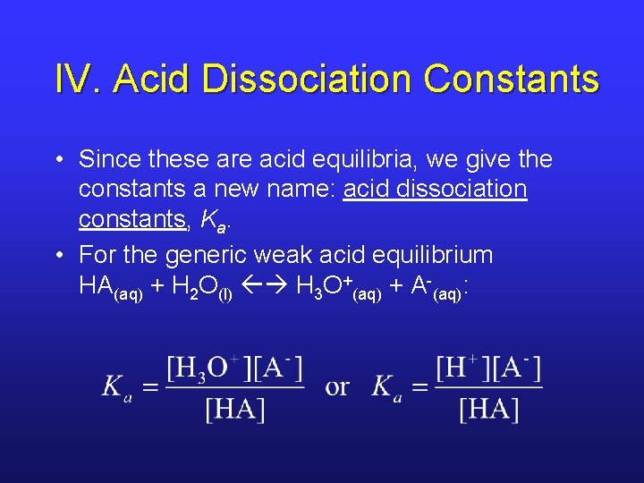 IV. Acid Dissociation Constants • Since these are acid equilibria, we give the constants