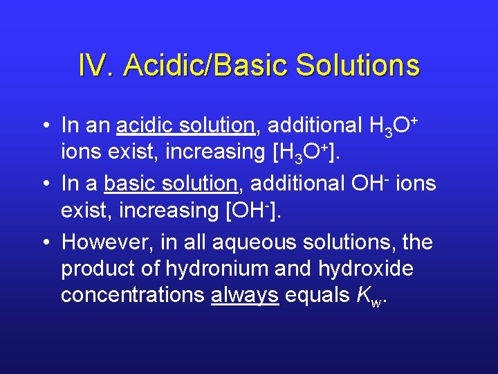 IV. Acidic/Basic Solutions • In an acidic solution, additional H 3 O+ ions exist,