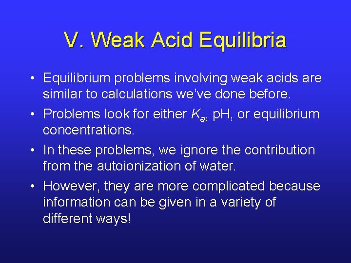 V. Weak Acid Equilibria • Equilibrium problems involving weak acids are similar to calculations