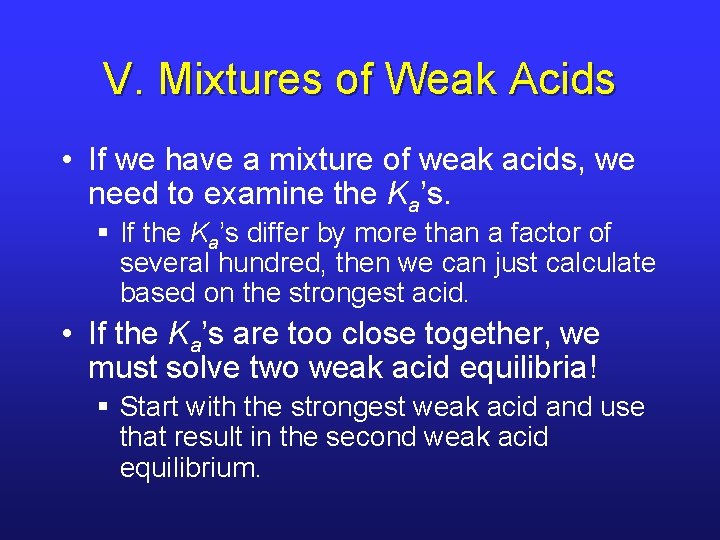 V. Mixtures of Weak Acids • If we have a mixture of weak acids,