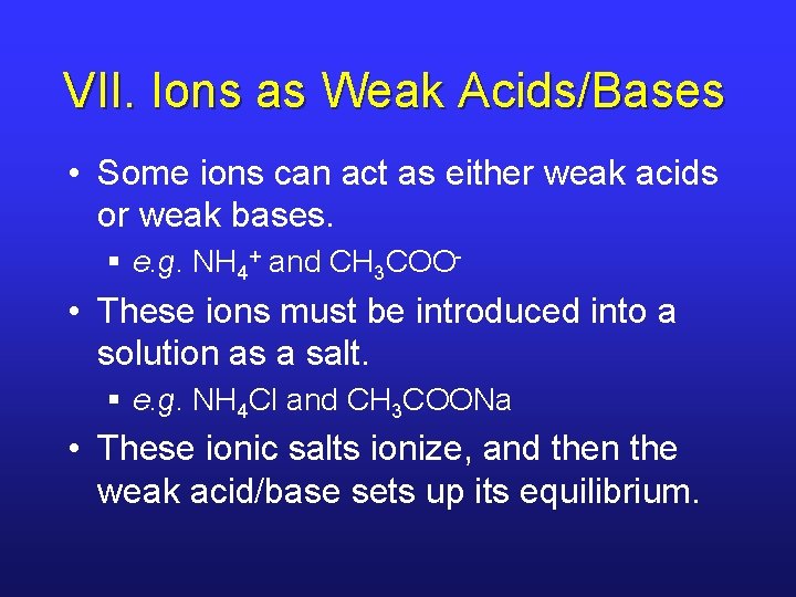 VII. Ions as Weak Acids/Bases • Some ions can act as either weak acids