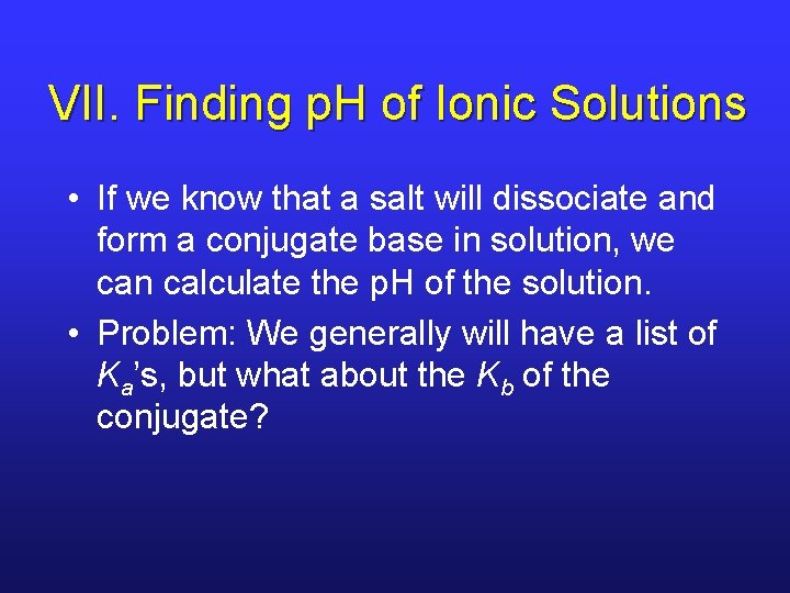 VII. Finding p. H of Ionic Solutions • If we know that a salt