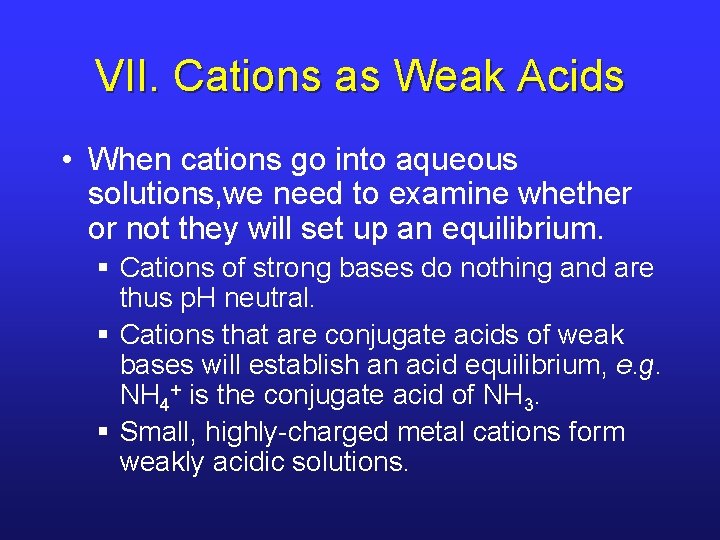 VII. Cations as Weak Acids • When cations go into aqueous solutions, we need