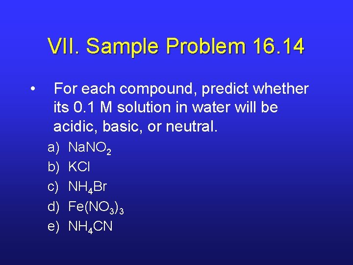 VII. Sample Problem 16. 14 • For each compound, predict whether its 0. 1