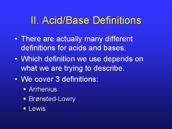 II. Acid/Base Definitions • There actually many different definitions for acids and bases. •