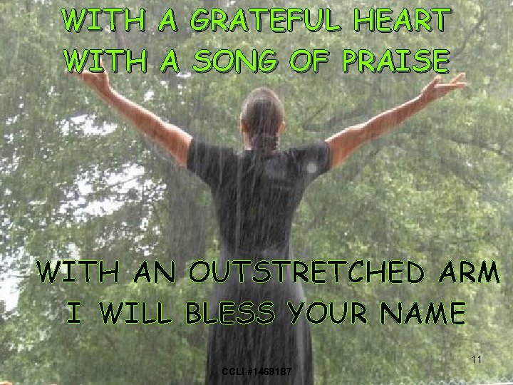 WITH A GRATEFUL HEART WITH A SONG OF PRAISE WITH AN OUTSTRETCHED ARM I