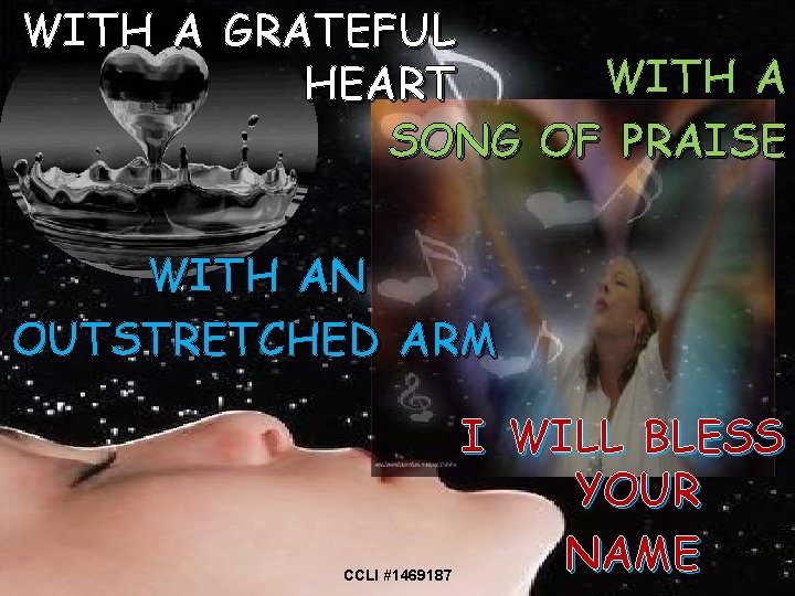 WITH A GRATEFUL WITH A HEART SONG OF PRAISE WITH AN OUTSTRETCHED ARM I