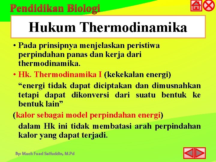 Pendidikan Biologi Hukum Thermodinamika • Pada prinsipnya menjelaskan peristiwa perpindahan panas dan kerja dari