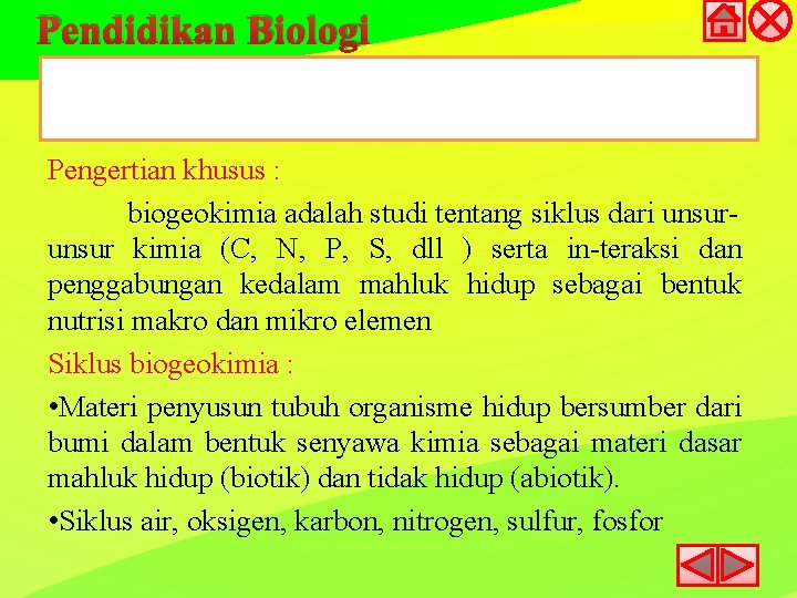 Pendidikan Biologi Pengertian khusus : biogeokimia adalah studi tentang siklus dari unsur kimia (C,